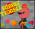 BUBBLE TROUBLE